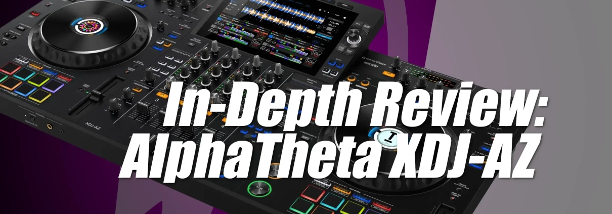 In-Depth Review: AlphaTheta XDJ-AZ