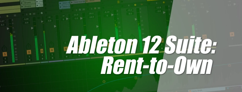 Ableton 12 Suite: Now with Rent-to-Own