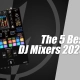 The 5 Best DJ Mixers of 2025